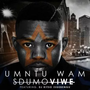 Sdumo Viwe - Umuntu Wam (feat. DJ Kitso Isgebengu) 2017