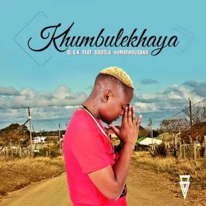 DJ SK feat. Sdudla Noma1000 - Khumbulekhaya (2017)