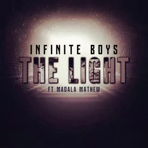 Infinite Boys - The Light (feat. Madala Mathew) 2017