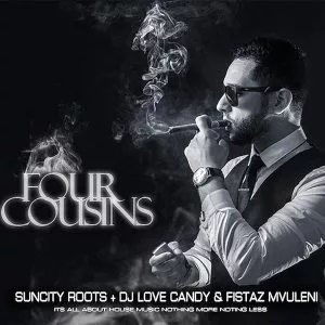 Suncity Roots, Dj Love Candy, Fistaz Mvuleni - Four Cousins 