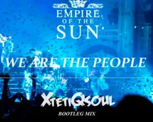 Empire Of The Sun - We Are The People (XtetiQsoul Bootleg Mix)