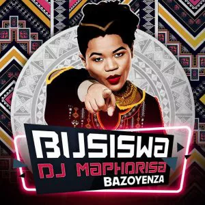 Busiswa - Bazoyenza (feat. DJ Maphorisa) 2017