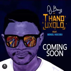 DJ Bongz - Thand’uxolo feat. Mondli Ngcobo