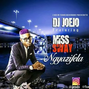DJ Joejo - Ngyazifela (feat. Miss Sway) 2017