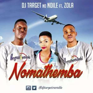 Dj Target No Ndile - Nomathemba (feat. Zola) 2017