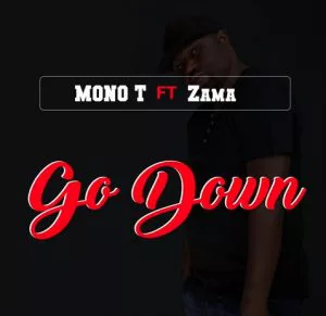 Mono T ft. Zama - Go Down (Original)
