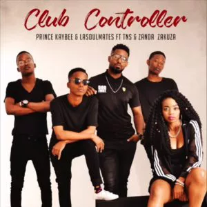 Prince Kaybee & LaSoulMates - Club Controller ft. Zanda Zakuza & TNS