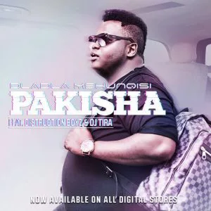 Dladla Mshunqisi - Pakisha (feat. Distruction Boyz & DJ Tira)