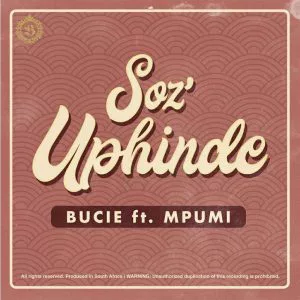Bucie - Soz'Uphinde (feat. Mpumi) 2018