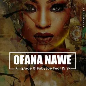 King Jade & BabyJoe feat. DJ SK - Ofana Nawe