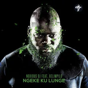 Noxious DJ - Ngeke Ku Lunge (feat. Xelimpilo)