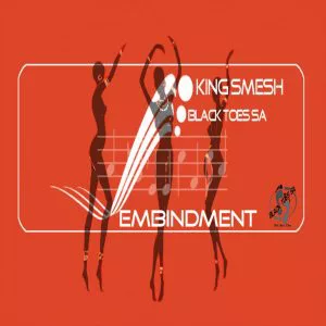 King Smesh & Black Toes SA - Embindment (Original Mix)