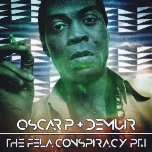 Oscar P & Demuir - The Fela Conspiracy (Part 1)