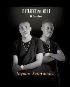 DJ Target No Ndile feat. Fezeka - Ingane Kamfundisi