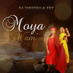 Dj Thotho & Fey - Moya Wam’.  local house music, house music online, african house music, soulful house, deep tech house, house insurance, deep house datafilehost, deep house sounds