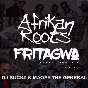 Afrikan Roots, DJ Buckz, Maofe The General - FriTagwa. latest house music, latest sa house music,  latest south african house, new house music 2018, best house music 2018, latest house music tracks