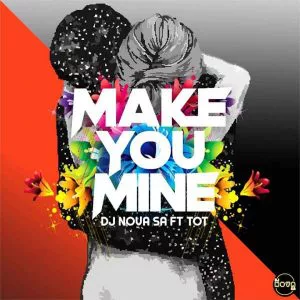 DJ Nova SA feat. Tot - Make You Mine.  latest south african house, funky house, new house music 2018, best house music 2018, latest house music tracks, dance music, latest sa house music
