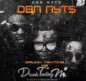 Dbn Nyts feat. Busi N & Mega Drums - Drunk & Texting Me. Download south african gqom music mp3 