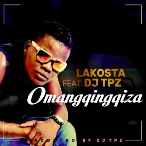 Lakosta - Omangqingqiza (feat. DJ Tpz). Gqom 2018, mp3 download gqom music south africa gqom songs 2018