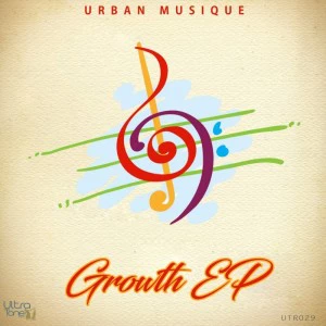 Urban Musique - Growth EP. afro house music, afro deep house, tribal house music, local house music, deep house jazz, deep house sounds