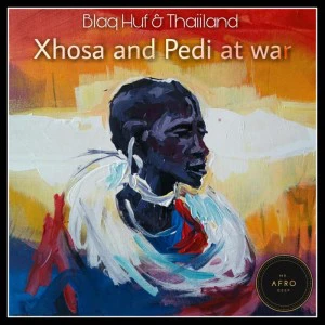 Blaq Huf & Thaiiland - Xhosa and Pedi at War. Download mp3 south africa afro house music, tribal afro house music mp3 download, latest, newest house release