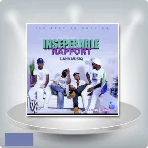 LAHV Music - Inseparable Rapport (Album). new house music 2018, best house music 2018, latest house music tracks, latest house music, deep house tracks, house music download, club music, afro house music, afro deep house, tribal house music, afromix, deep house jazz, dance music, latest sa house music