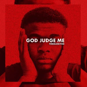 TheologyHD - God Judge Me. south african deep house, afro beat, afro music, latest south african house, funky house, new house music 2018, best house music 2018, latest house music tracks, dance music, latest sa house music