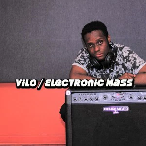 Vilo - Electronic Mass. local house music, house music online, african house music, soulful house, deep tech house, afro tech house
