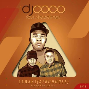 DJ Coco feat. Afro Brotherz - Tanani (Radio Edit). south african deep house, afro beat, afro music, latest south african house, funky house, new house music 2018, best house music 2018, latest house music tracks, dance music