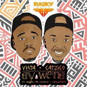 Vista & Catzico - Ay Wena (feat. Mlindo The Vocalist & LaSoulMates). Download latest gqom music 2018