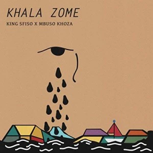 Kingsfiso & Mbuso Khoza - Khala Zome