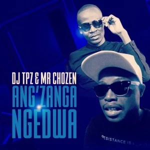 DJ Tpz & Mr Chozen - Ang’zanga Ngedwa.  afro house musica, afro beat, datafilehost house music, mzansi house music downloads, south african deep house, latest south african house,  latest house music tracks, dance music, latest sa house music