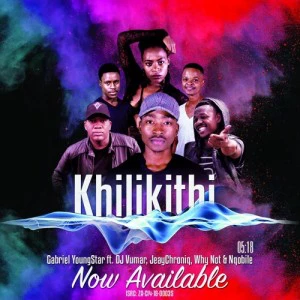Gabriel YoungStar - khilikithi (feat. DJ Vumar, JeayChroniq, Why Not & Nqobile). mzansi music, gqom 2018, new gqom songs, afro house music, sa afro house mp3 2018 download music gqom