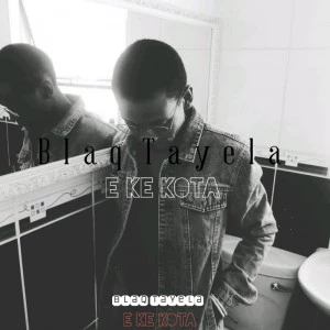 Blaq Tayela - E Ke Kota