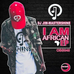 Dj Jim Mastershine - I Am African EP. afro beat, datafilehost house music, mzansi house music downloads, south african deep house, latest south african house