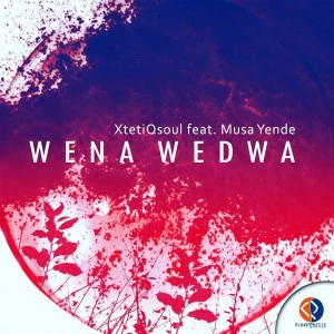 XtetiQsoul - Wena Wedwa (feat. Musa Yende). new afro house music, south african afro house 2018, download afro deep house