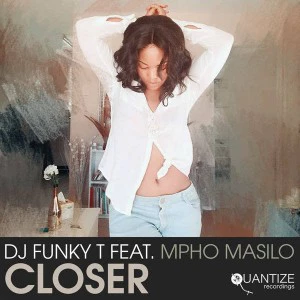 DJ Funky T feat. Mpho Masilo - Closer (Afro Revive Mix)