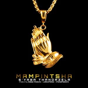 Mampintsha - S’yaba Thandazela (feat. Babes Wodumo, CampMasters & LaSoulMates). new south african gqom music, new afro house 2018, latest gqom songs, sa afro house gqom mp3