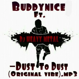 Buddynice feat. Dj Heavy Metal - Dust to Dust (Original Vibe)