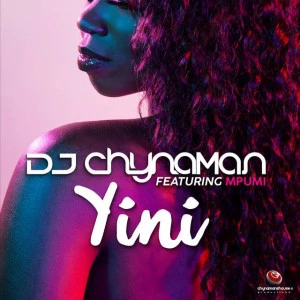 DJ Chynaman - Yini (feat. Mpumi). new south african house music, download new afro house songs 2018, mp3 afro house, afro deep house music