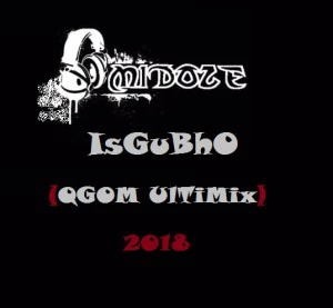 DJ Midoze - Isgubho (Qgom Ultimix)