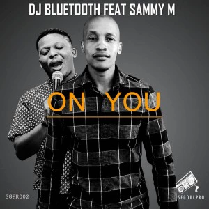 DJ Bluetooth feat. Sammy M - On You (Original)