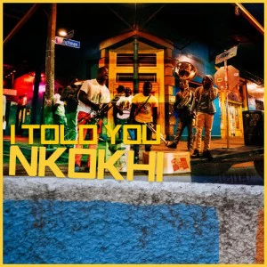 Nkokhi - I Told You - latest house music, deep house tracks, house music download, afro house music, afro deep house, tribal house music,