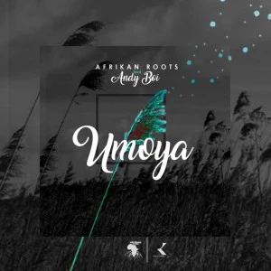 Afrikan Roots - uMoya (feat. Andy Boi). new house music, house music download, afro house music, afro deep house, latest house music tracks, dance music, latest sa house music, tribal house music, best house music, african house music, latest south african house