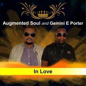 Augmented Soul & Gemini E Porter - In Love, soulful house 2018, south african soulful house, new sa house music, download soulful house mp3 music