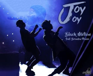 Black Motion - Joy Joy (feat. Brenden Praise), latest house music, latest south african house, new house music 2018, best house music 2018, latest house music tracks, dance music, latest sa house music,, house music download, club music, afro house music