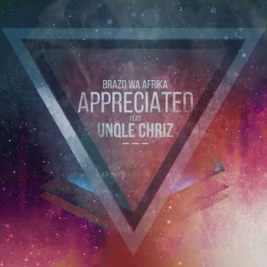 Brazo Wa Afrika - Appreciated (feat. Unqle Chriz). south african deep house, latest south african house, latest sa house music, new house music 2018, best house music 2018, latest house music tracks