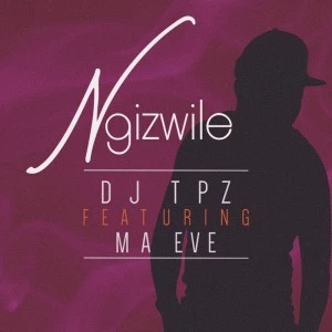 DJ Tpz - Ngizwile (feat. Ma Eve)