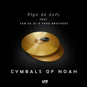 Figo Da Dope - The Cymbals of Noah (feat. Sam De DJ & Afro Brotherz)