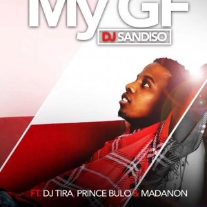 DJ Sandiso - My GF (feat. DJ Tira, Prince Bulo & Madanon). mp3 download gqom music, gqom music 2018, new gqom songs, south africa gqom music.